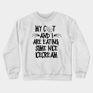 My cat and I are eating some nice icecream Crewneck Sweatshirt